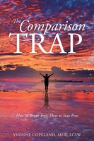 The Comparison Trap How To Break Free, How To Stay Free Yvonne Copeland Msw Lcsw