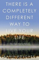 Karin Boucher | There Is A Completely Different Way To Live Your Life | Buch