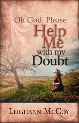 Oh God, Please: Help Me With My Doubt - Paperback By McCoy, Leighann - GOOD