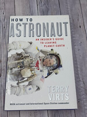 NEW How to Astronaut An Insider's Guide to Leaving Planet Earth Terry Virts NASA