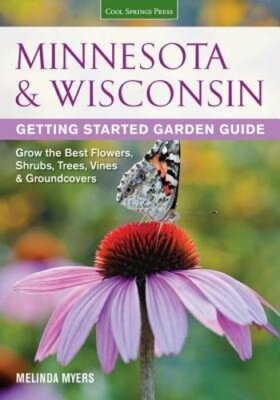 Minnesota & Wisconsin Getting Started Garden Guide: Grow the Best Flowers,: New
