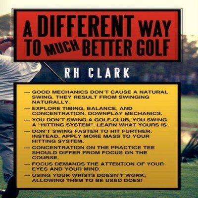A Different Way to (Much) Better Golf RH Clark Hardcover Author S
