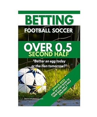 Betting Football Soccer OVER 0,5 SECOND HALF: STEP-BY-STEP GUIDE TO ''ONE GOAL PA