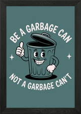 Be A Garbage Can Not A Garbage Can' Framed Wall Art Poster Canvas Print Picture