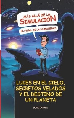 Ms all de la Simulacin: El Final de la Humanidad: Luces en el cielo, secretos ve
