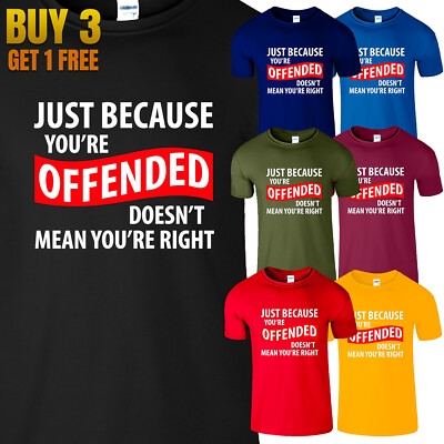 Just Because you're Offended Men's TShirts Funny Sarcastic Graphic Novelty Tee