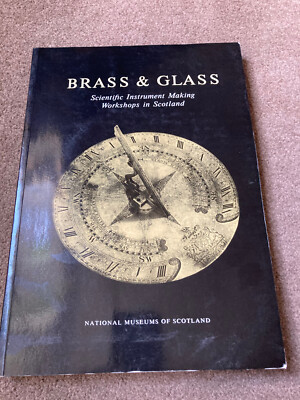 Brass & Glass: Scientific Instrument Making Workshops Scotland by A.D.C. Simpson