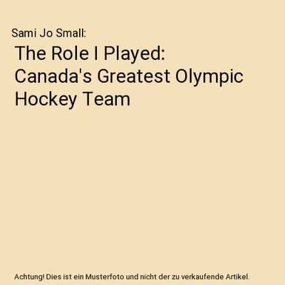 The Role I Played: Canada's Greatest Olympic Hockey Team, Sami Jo Small