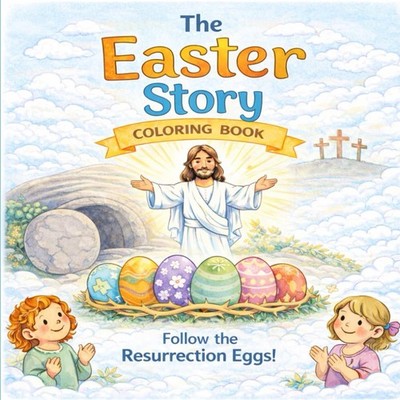 The Story of Easter Coloring Book: With Reference to Resurrection Eggs