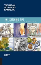The Urban Sketching Handbook 101 Sketching Tips: Tricks, Techniques, and Handy H