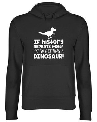 If History Repeats Itself I'm So Getting A Dinosaur Kapuzenpullover Unisex