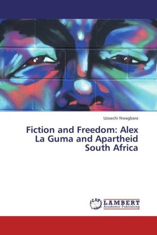 Thumbnail - Uzoechi Nwagbara | Fiction And Freedom: Alex La Guma And Apartheid