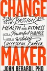 Change Maker: Turn Your Passion for Health and Fitness into a Powerf - Very Good