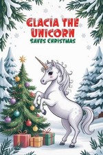 Glacia the Unicorn Saves Christmas by Liam O'Brien Paperback Book
