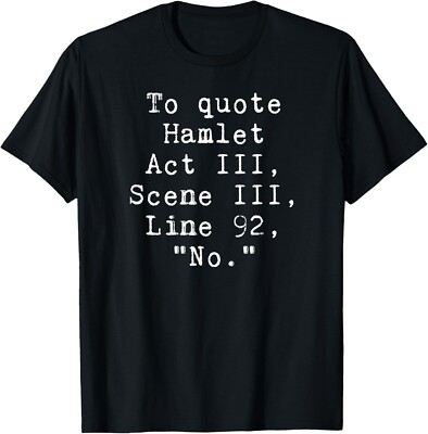 To Quote Hamlet No T-Shirt