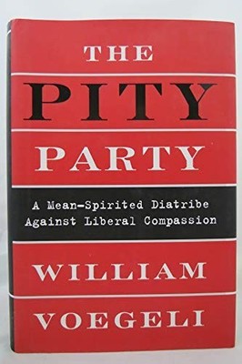The Pity Party: A Mean-Spirited Dia..., Voegeli, Willia