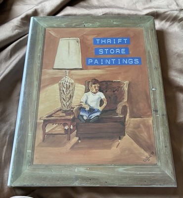 Thrift Store Paintings: Paintings Found in Thrift Stores Jim Shaw (HCDJ 1st Ed)
