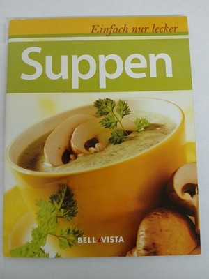 Einfach nur lecker Suppen Karl Müller Verlag / Bellavista (Herausgeber):