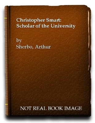 Christopher Smart: Scholar of the University - Sherbo, Arthur