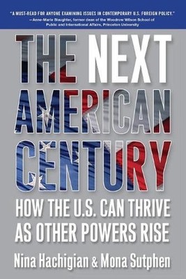 The Next American Century: How the U.S. Can Thrive as Other Powers Rise by Nina 