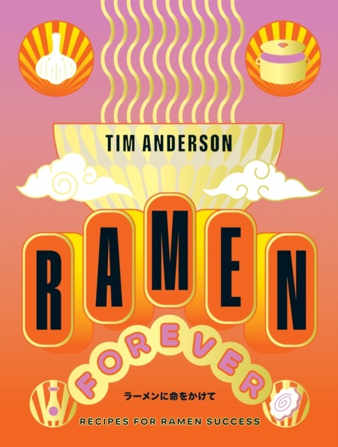 Ramen Forever: Recipes for Ramen Success by Tim Anderson 9781784886608 NEW - Image 3