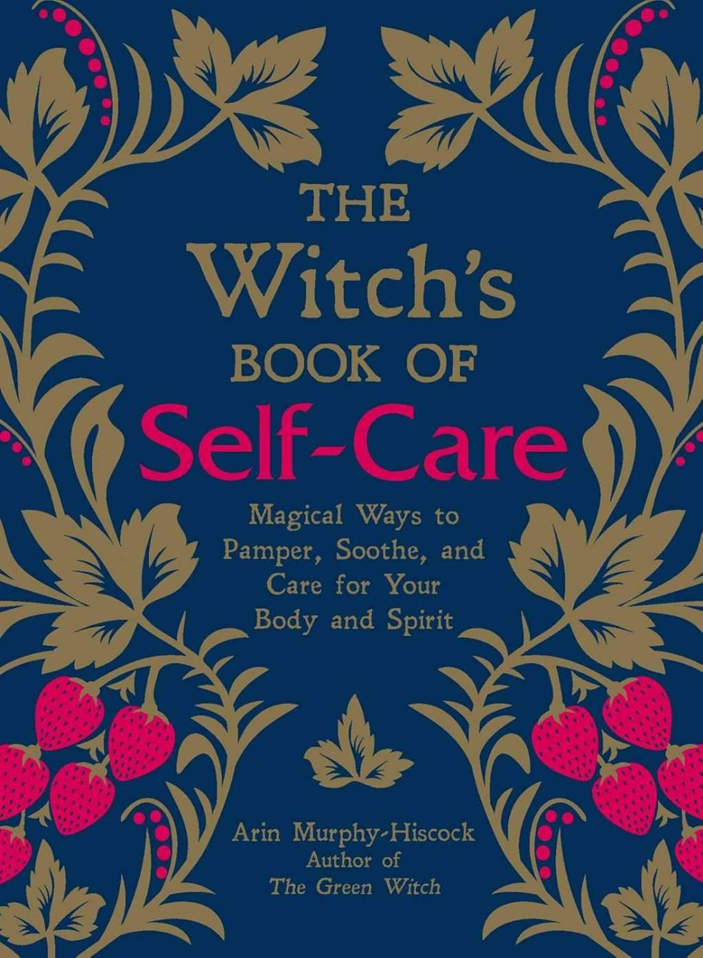 The Witch's Book of Self-Care: Magical Ways to Pamper, Soothe, and Care for Your