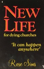 NEW LIFE FOR DYING CHURCHES: IT CAN HAPPEN ANYWHERE By Rose Sims