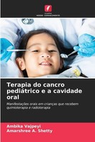 Terapia Do Cancro PediáTrico E A Cavidade Oral Amarshree A. Shetty