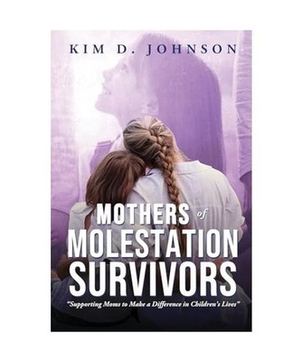 Mothers of Molestation Survivors: Supporting Moms to Make a Difference in Childr