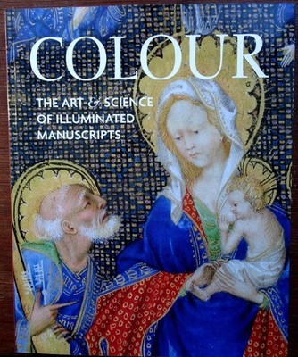 COLOUR: THE ART & SCIENCE OF ILLUMINATED MANUSCRIPTS PAPERBACK