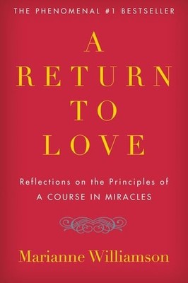 A Return to Love Reflections on the Principles of ''A Course in Miracles''