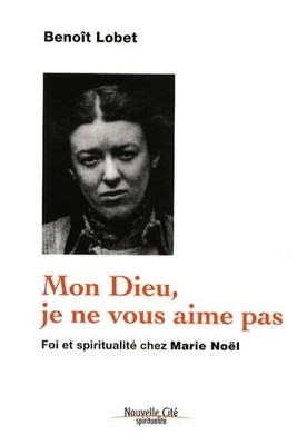 Mon Dieu, je ne vous aime pas: Foi et spiritualité chez Marie No
