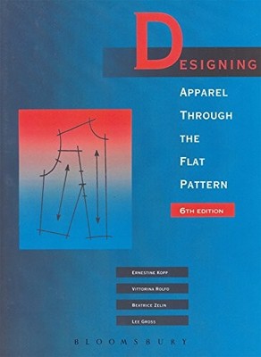 DESIGNING APPAREL THROUGH THE FLAT PATTERN By Vittorina Rolfo & Ernestine Kopp
