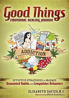 Good Things Emotional Healing Journal: Addiction: Effective Strategies to...
