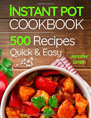 Instant Pot Pressure Cooker Cookbook: 500 Everyday Recipes... - Smith, Jennifer