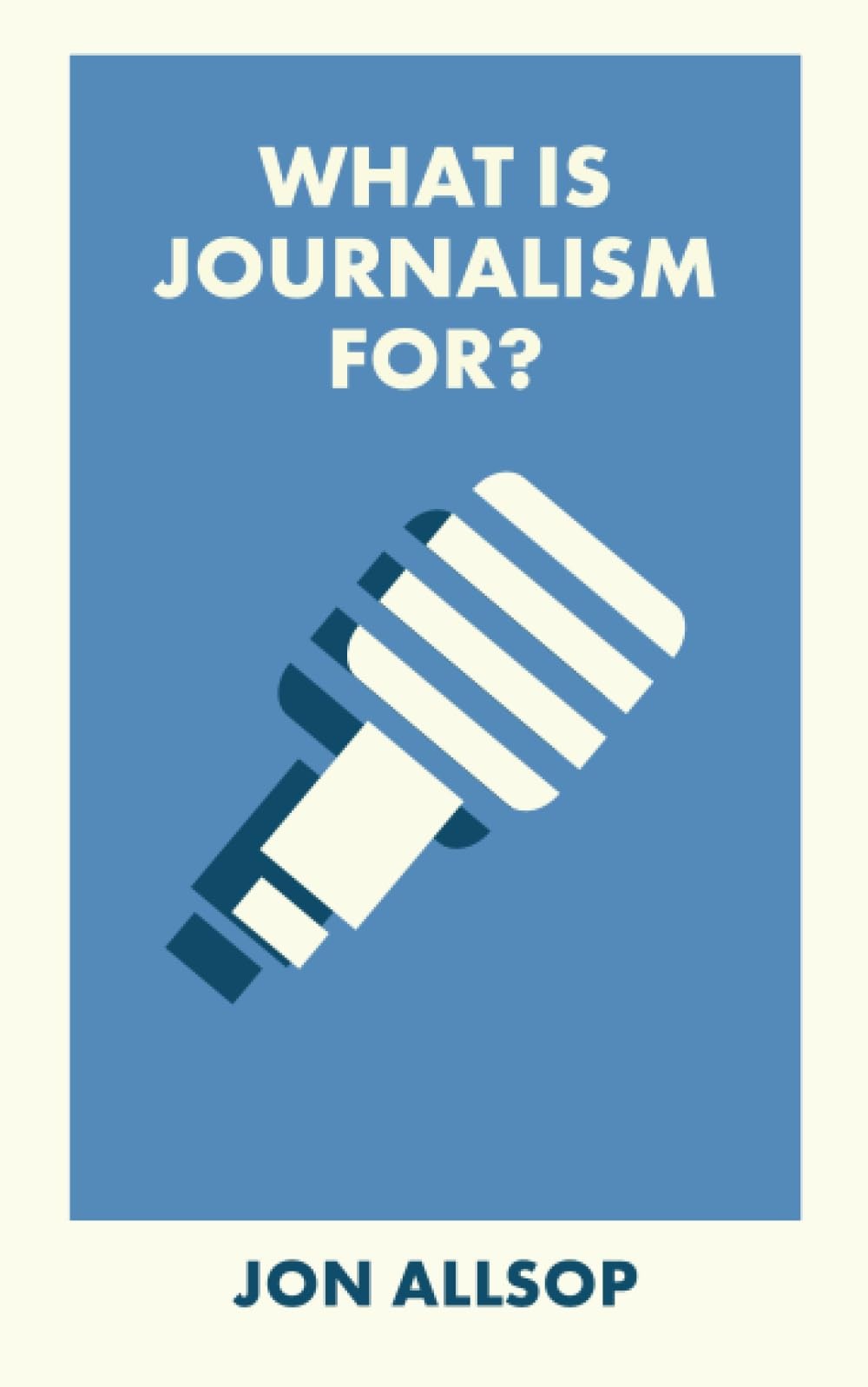 What Is Journalism For? - Jon Allsop - Paperback - New