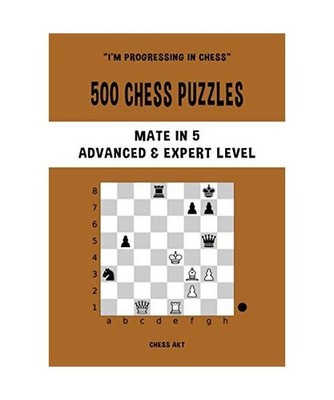500 Chess Puzzles, Mate in 5, Advanced & Expert Level: Solve chess problems and 