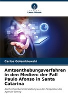 Amtsenthebungsverfahren In Den Medien: Der Fall Paulo Afonso In Santa Catarina