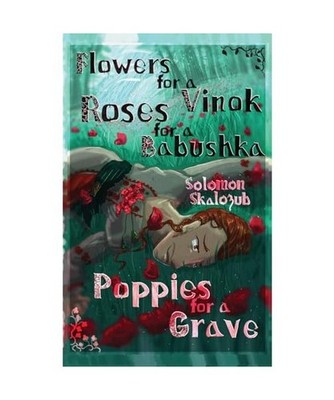 Flowers for a Vinok, Roses for a Babushka, Poppies for a Grave, Skalozub, Solomo