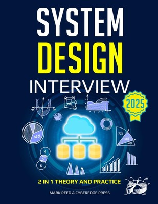 System Design Interview: The Complete Guide to Mastering Complex System Desi...