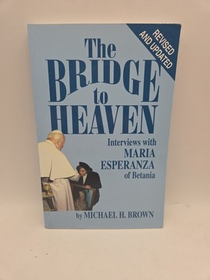 The Bridge to Heaven: Interviews with Maria Esperanza of Betania, Revised an...