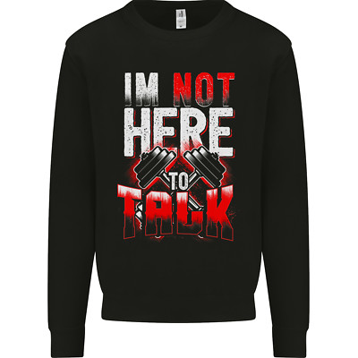 Im Not Here to Talk Gym Training Top Herren Sweatshirt Pullover
