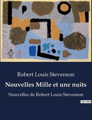 Nouvelles Mille et une nuits: Nouvelles de Robert Louis Stevenson by Robert Loui