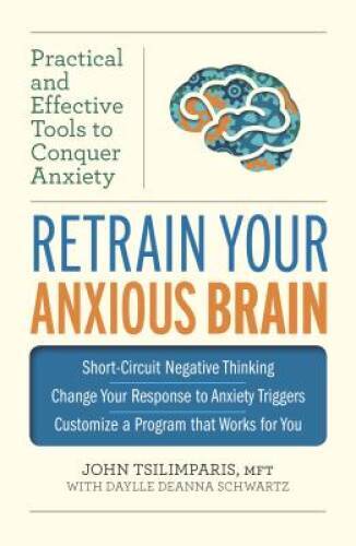 Retrain Your Anxious Brain: Practical and Effective Tools to Conquer  - GOOD