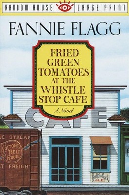 Fried Green Tomatoes at the Whistle Stop Cafe: A Novel (Random House Large P...