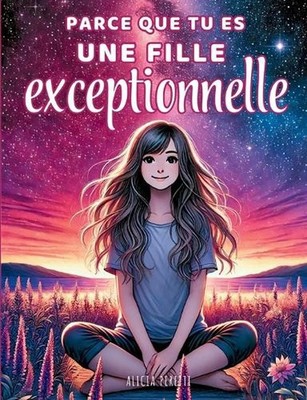 Parce que tu es une fille exceptionnelle: Des histoires inspirantes sur la confi