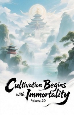 Cultivation Begins with Immortality, Volume 20 by Zenithnovels Paperback Book