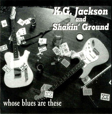 K.G. Jackson And Shakin' Ground – Whose Blues Are These (CD 1996) Blues