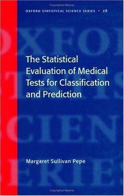 The Statistical Evaluation of Medical Tests for Classification and Predictio...