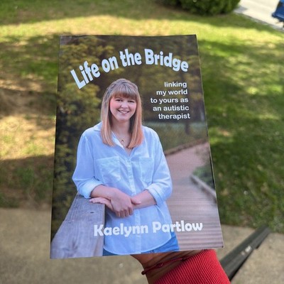 Life on the Bridge: Linking My World To Yours As An Autistic Therapist, Partlow